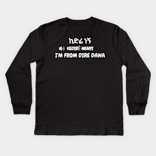I'm from. Dire Dawa Kids Long Sleeve T-Shirt